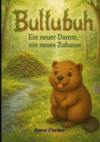 Bullubuh® #3 - Ein neuer Damm, ein neues Zuhause - Horst Fischer - ebook