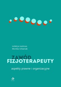 Zawód fizjoterapeuty Aspekty prawne i organizacyjne -  - książka