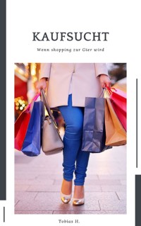 Kaufsucht - wenn Shopping zur Gier wird - Tobias Hopfmüller - ebook
