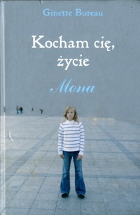 Mona. Kocham cię, życie - Ginette Bureau - ebook