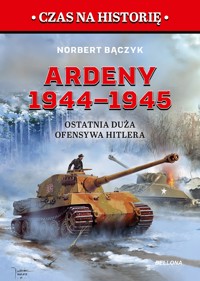 Ardeny 1944–1945. Ostatnia duża ofensywa Hitlera - Norbert Bączyk - książka