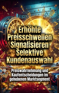 Erhöhte Preisschwellen Signalisieren Selektive Kundenauswahl - Oliver Reuter - ebook