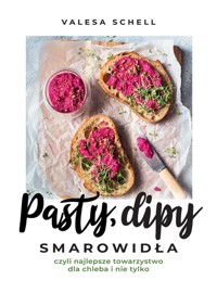 Pasty dipy smarowidła czyli najlepsze towarzystwo dla chleba i nie tylko - Schell Valesa - książka
