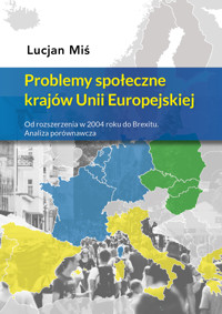 Problemy społeczne krajów Unii Europejskiej. Od rozszerzenia w 2004 roku do Brexitu. Analiza porównawcza - Miś Lucjan - ebook