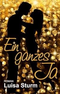 Ein ganzes Ja - Luisa Sturm - ebook