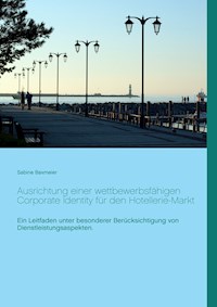 Ausrichtung einer wettbewerbsfähigen Corporate Identity für den Hotellerie-Markt - Sabine Baxmeier - ebook