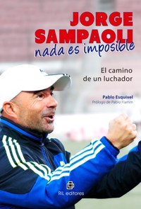 Jorge Sampaoli: nada es imposible. El camino de un luchador - Pablo Esquivel - ebook
