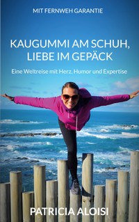 Kaugummi am Schuh, Liebe im Gepäck - Patricia Aloisi - ebook