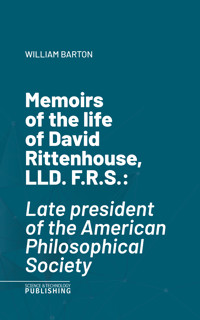 Memoirs of the life of David Rittenhouse, LLD. F.R.S. - Barton - ebook