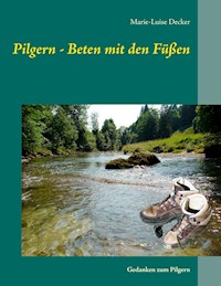 Pilgern - Beten mit den Füßen - Marie-Luise Decker - ebook