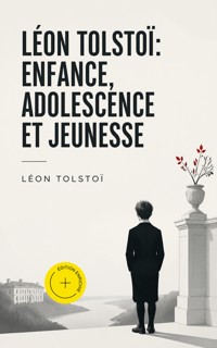 Léon Tolstoï: Enfance, Adolescence et Jeunesse (Annoté) - Léon Tolstoï - ebook