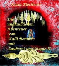 Die unglaublichen Abenteuer von Kalli Ronners mit Zauberei und Magie II - Klaus Blochwitz - ebook