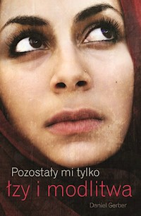 Pozostały mi tylko łzy i modlitwa - Daniel Gerber - ebook + książka