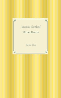 Wie Uli der Knecht glücklich wird - Jérémias Gotthelf, Gotthelf Jeremias - ebook