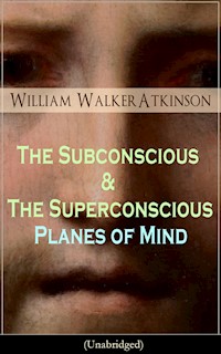 The Subconscious & The Superconscious Planes of Mind (Unabridged) - William Walker Atkinson - ebook