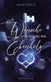 Wünsche so schwarz wie Ebenholz - Anne Danck - ebook