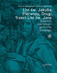 List św. Jakuba, Pierwszy, Drugi, Trzeci List św. Jana - Kelly Anderson, Daniel Keating - ebook