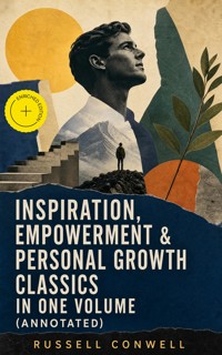 Inspiration, Empowerment & Personal Growth Classics in One Volume (Annotated) - Russell Conwell - ebook