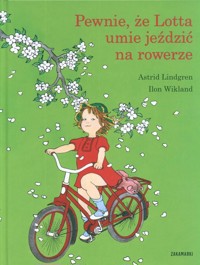 Pewnie że Lotta umie jeździć na rowerze - Astrid Lindgren - książka