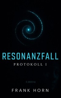 Resonanzfall – Protokoll I - Frank Horn - ebook