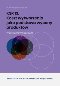 KSR 13 Koszt wytworzenia jako podstawa wyceny produktów - dr Katarzyna Trzpioła - ebook