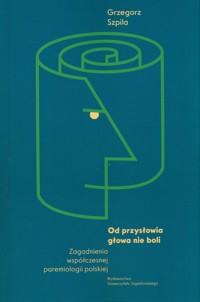 Od przysłowia głowa nie boli - Szpila Grzegorz - książka