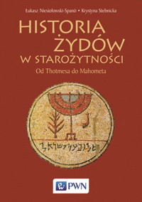 Historia Żydów w starożytności. Od Thotmesa do Mahometa - Łukasz Niesiołowski-Spano,Krystyna Stebnicka - książka
