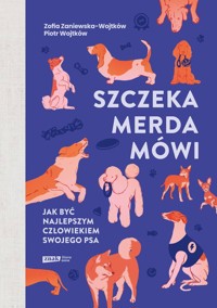 Szczeka, merda, mówi. Jak być najlepszym człowiekiem swojego psa - Zaniewska-Wojtków Zofia,Wojtków Piotr - książka