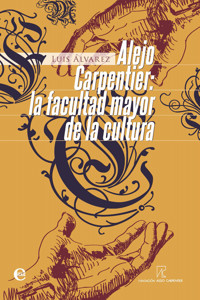 Alejo Carpentier. La facultad mayor de la cultura - Luis Álvarez Álvarez - ebook
