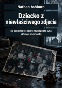 Dziecko z niewłaściwego zdjęcia - Na szkolnej fotografii rozpoznała syna, którego pochowała. - Nathan Ashborn - ebook