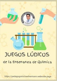 Juegos Lúdicos De La Enseñanza De Química - Michael Hermann Garcia - ebook