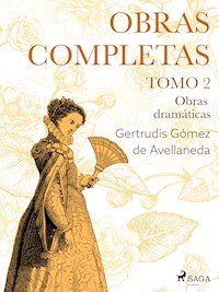 Obras completas. Tomo 2. Obras dramáticas - Gertrudis Gómez de Avellaneda - ebook