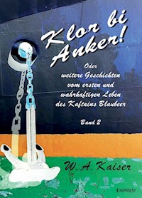 Klor bi Anker! Oder Weitere Geschichten vom ersten und wahrhaftigen Leben des Kaftains Blaubeer (Band 2) - W. A. Kaiser - ebook