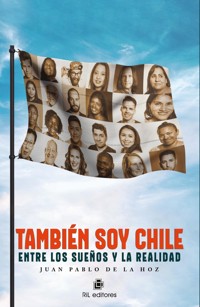 También soy Chile: entre los sueños y la realidad - Juan Pablo De la Hoz - ebook
