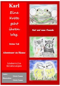 Karl, eine Kröte geht ihren Weg. Abenteuer zu Hause - Dritter Teil - Ulrich Tamm - ebook