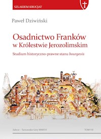 Osadnictwo Franków w Królestwie Jerozolimskim Studium historyczno-prawne stanu bourgeois - Dziwiński Paweł - książka