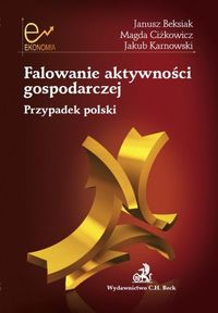 Falowanie aktywności gospodarczej - Beksiak Janusz, Ciżkowicz Magda, Karnowski Jakub - książka