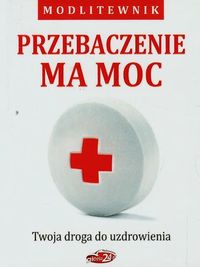 Przebaczenie ma moc Twoja droga do uzdrowienia - Krystyna Sobczyk - książka