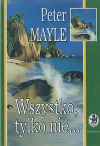 Wszystko, tylko nie... - Peter Mayle - ebook