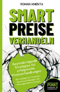 Smart Preise verhandeln - Gewinnbringende Strategien für erfolgreiche Preisverhandlungen - Roman Kmenta - ebook