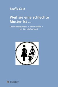Weil sie eine schlechte Mutter ist ... - Sheila Catz - ebook