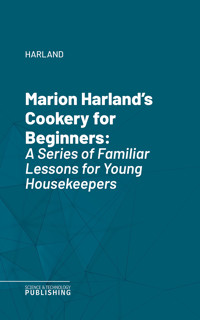 Marion Harland's Cookery for Beginners - Harland - ebook