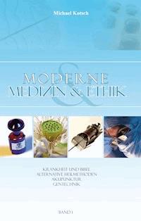 Moderne Medizin & Ethik - Band 1 - Michael Kotsch - ebook