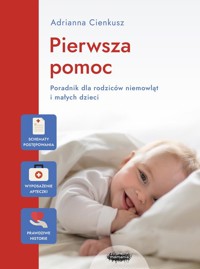 Pierwsza pomoc Poradnik dla rodziców niemowląt i małych dzieci - Cienkusz Adrianna - książka