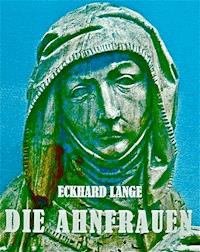 Die Ahnfrauen - Eckhard Lange - ebook