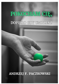 Pokocham cię, dopiero gdy umrzesz - Andrzej F. Paczkowski - ebook
