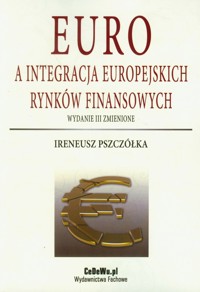Euro a integracja europejskich rynków finansowych - Ireneusz Pszczółka - książka