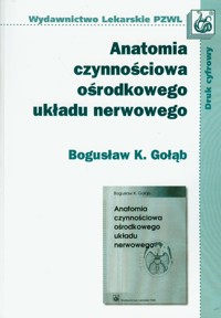 Anatomia czynnościowa ośrodkowego układu nerwowego - Gołąb Bogusław K. - książka