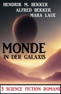 Monde in der Galaxis: 3 Science Fiction Romane - Alfred Bekker - ebook