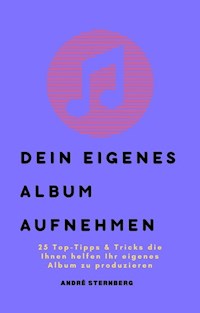 Dein eigenes Album aufnehmen - Andre Sternberg - ebook